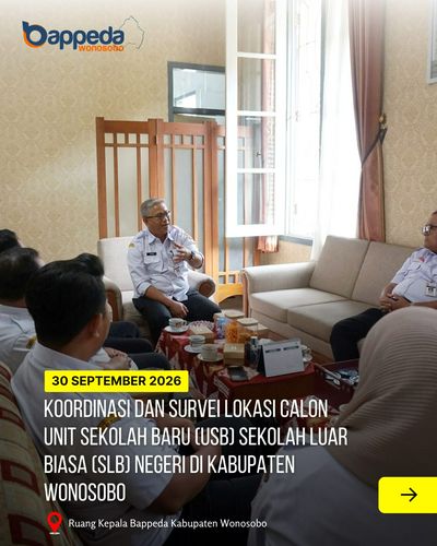 KOORDINASI DAN SURVEI LOKASI CALON UNIT SEKOLAH BARU (USB) SEKOLAH LUAR BIASA (SLB) NEGERI DI KABUPATEN WONOSOBO